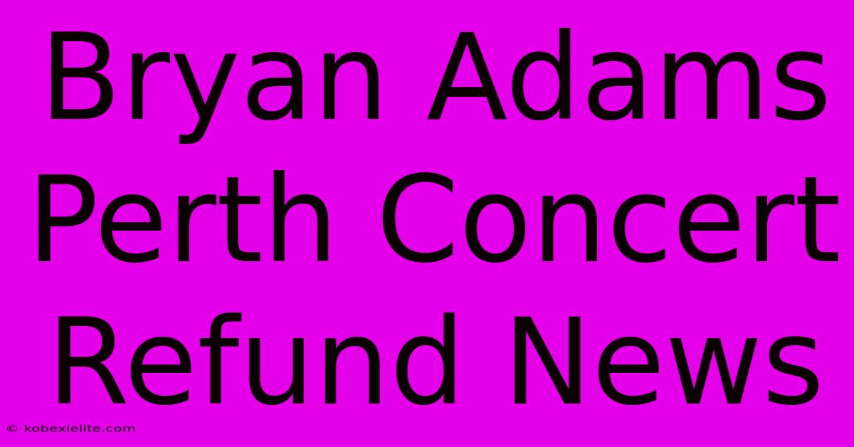 Bryan Adams Perth Concert Refund News