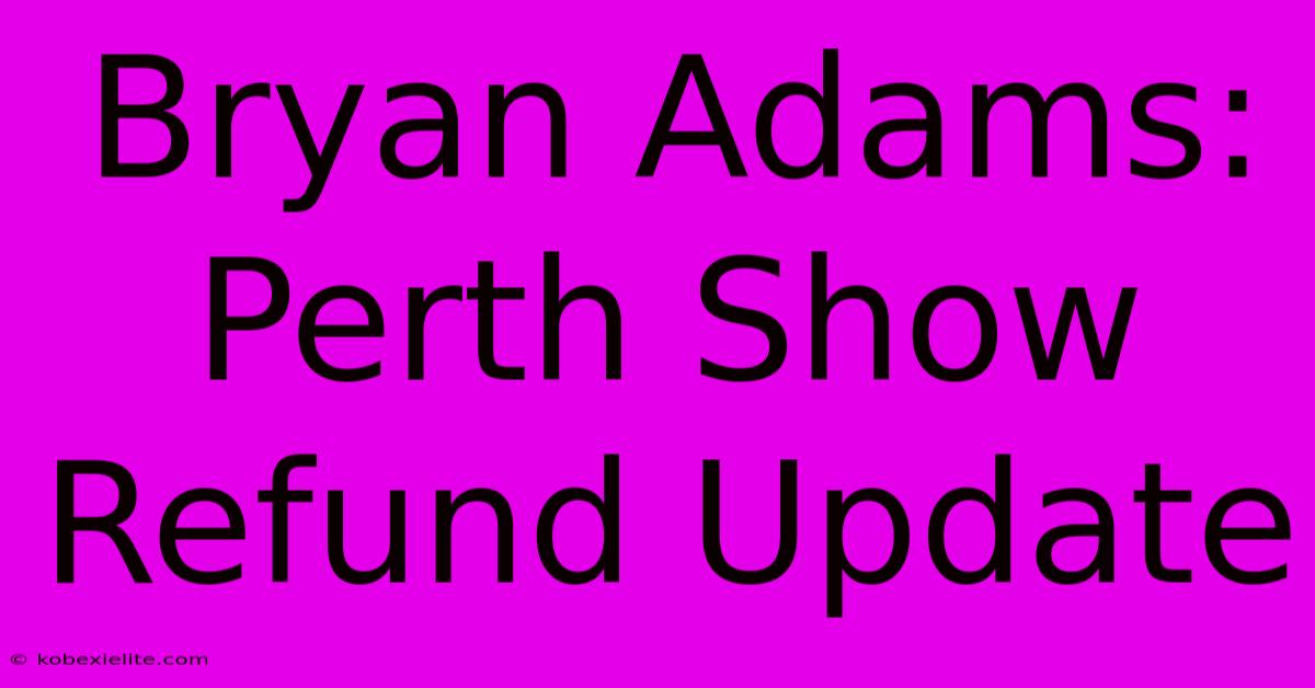 Bryan Adams: Perth Show Refund Update