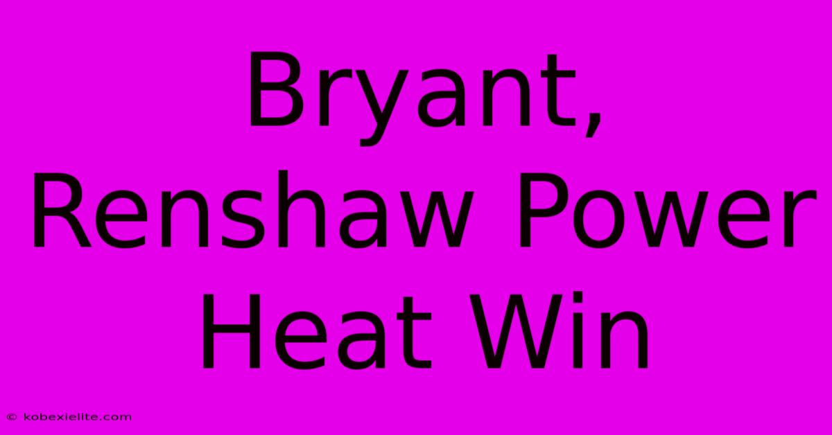 Bryant, Renshaw Power Heat Win