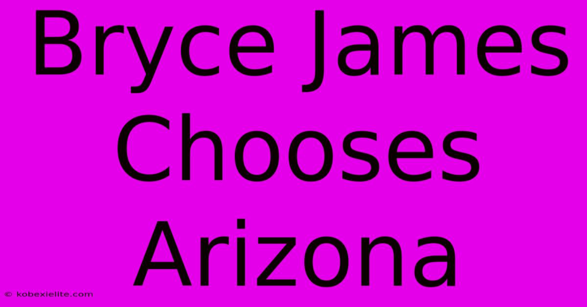 Bryce James Chooses Arizona