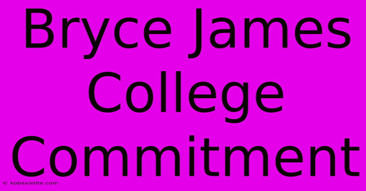 Bryce James College Commitment