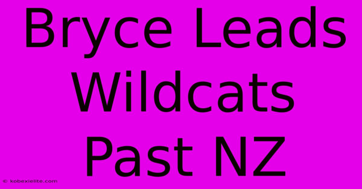 Bryce Leads Wildcats Past NZ