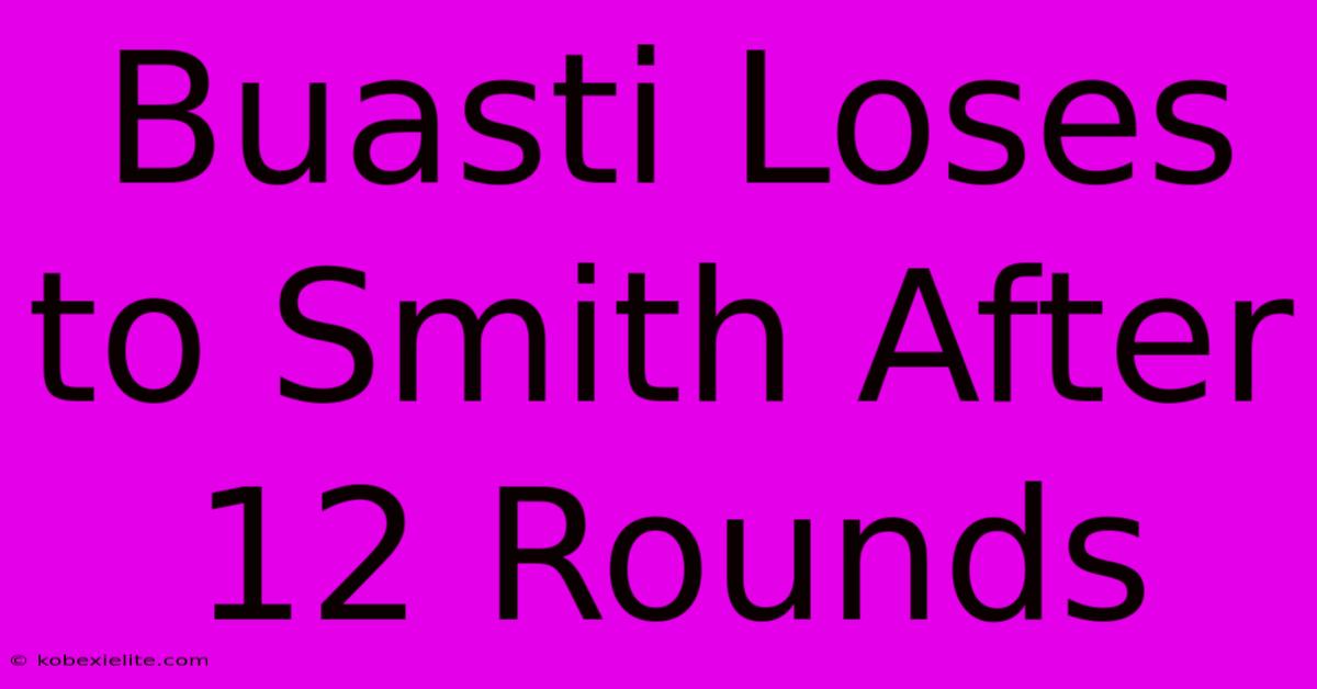 Buasti Loses To Smith After 12 Rounds