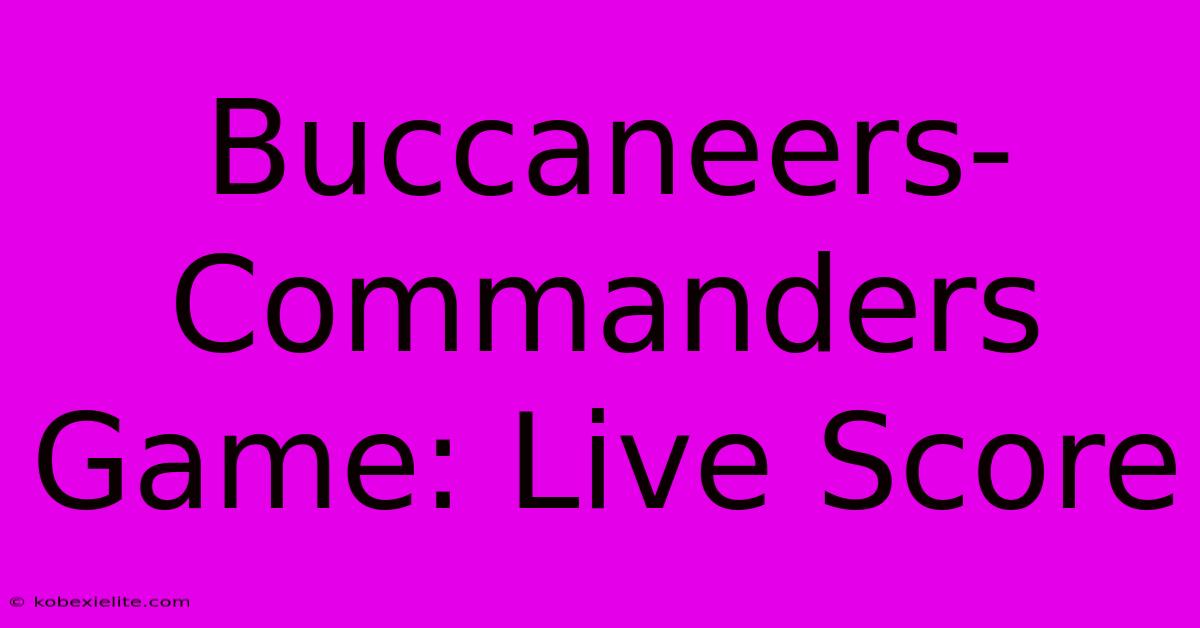 Buccaneers-Commanders Game: Live Score