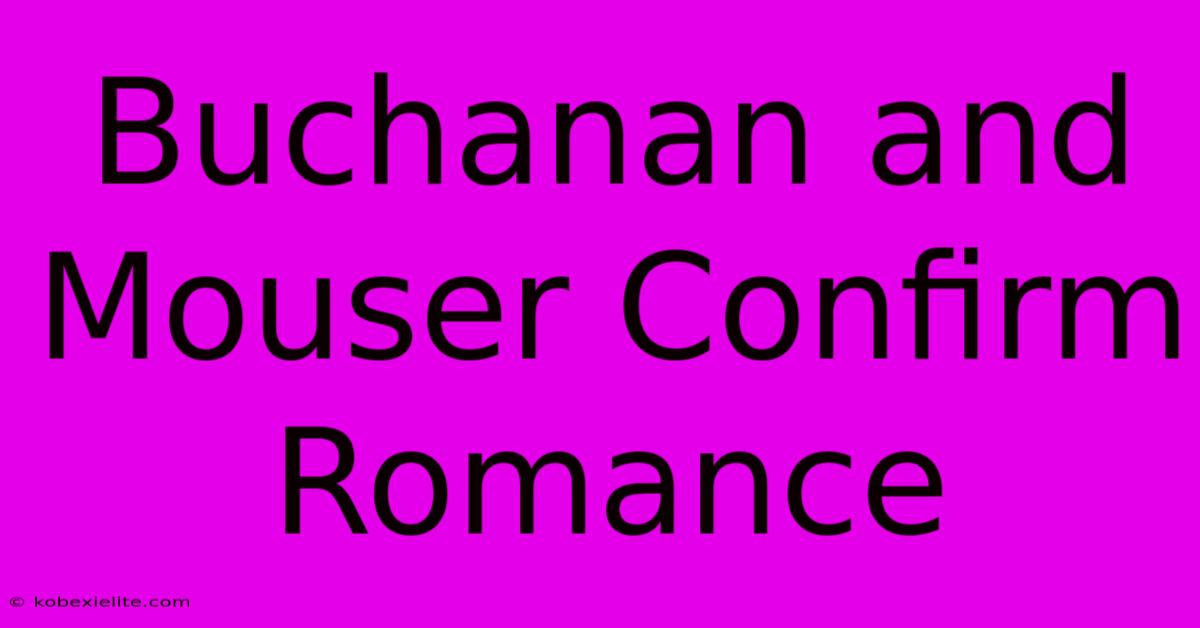 Buchanan And Mouser Confirm Romance