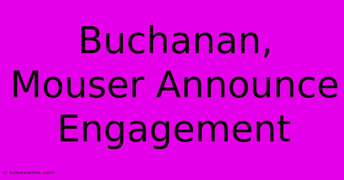 Buchanan, Mouser Announce Engagement