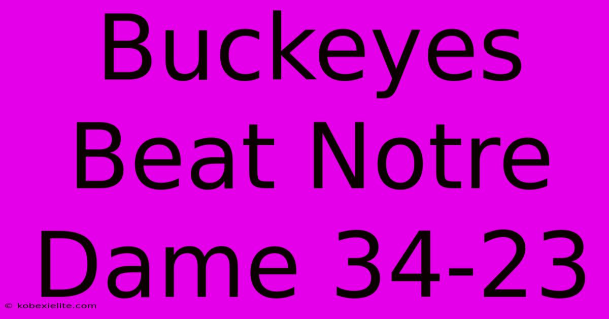 Buckeyes Beat Notre Dame 34-23