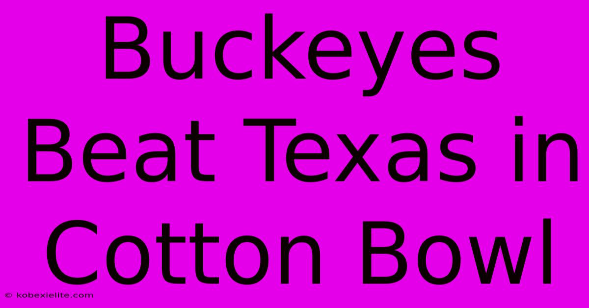 Buckeyes Beat Texas In Cotton Bowl