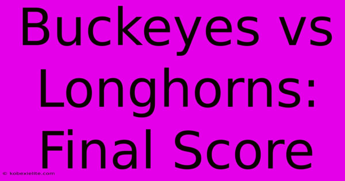 Buckeyes Vs Longhorns: Final Score