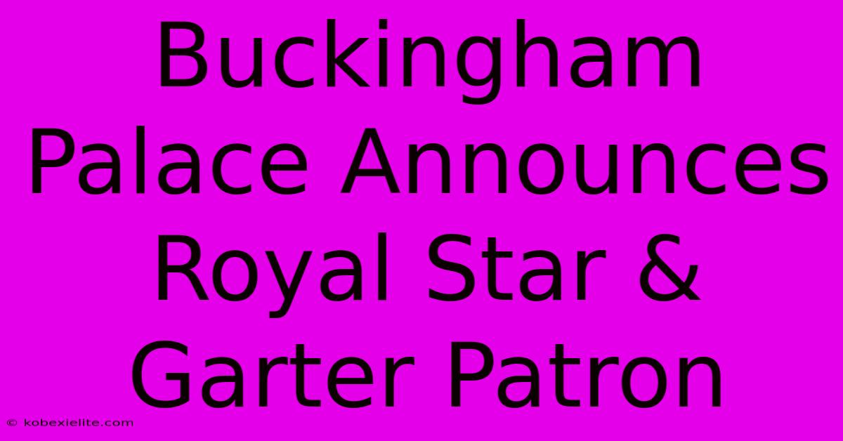 Buckingham Palace Announces Royal Star & Garter Patron