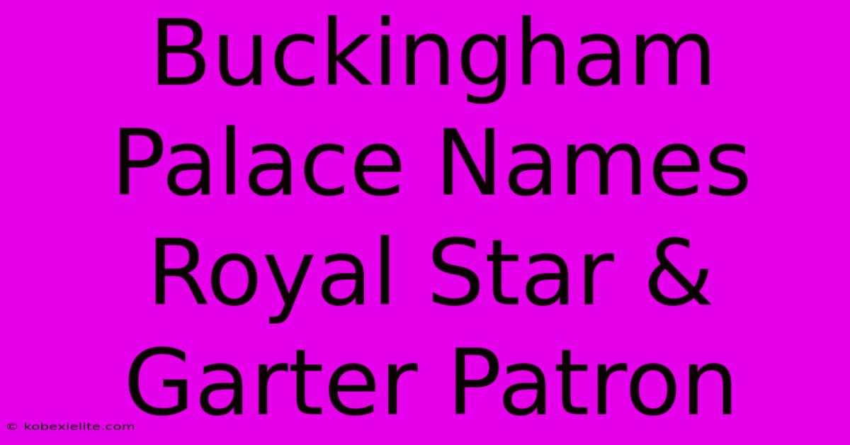 Buckingham Palace Names Royal Star & Garter Patron