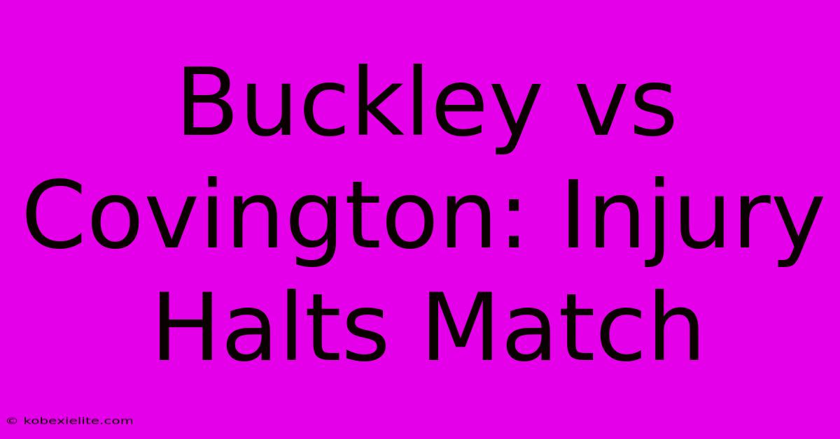 Buckley Vs Covington: Injury Halts Match Buckley Vs Covington: Injury Halts Match