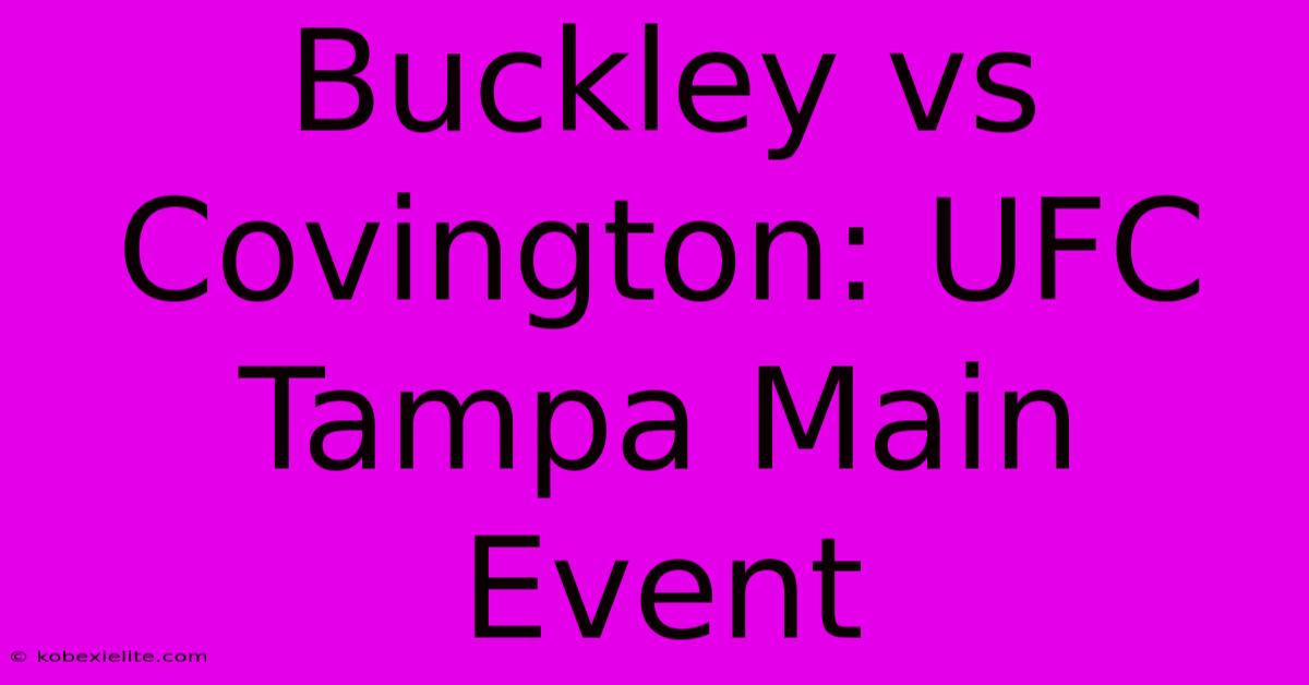 Buckley Vs Covington: UFC Tampa Main Event Buckley Vs Covington: UFC Tampa Main Event