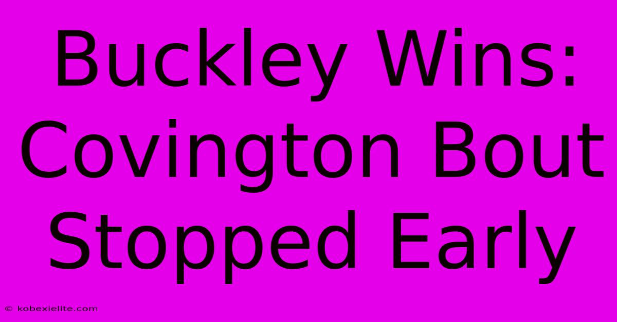 Buckley Wins: Covington Bout Stopped Early Buckley Wins: Covington Bout Stopped Early