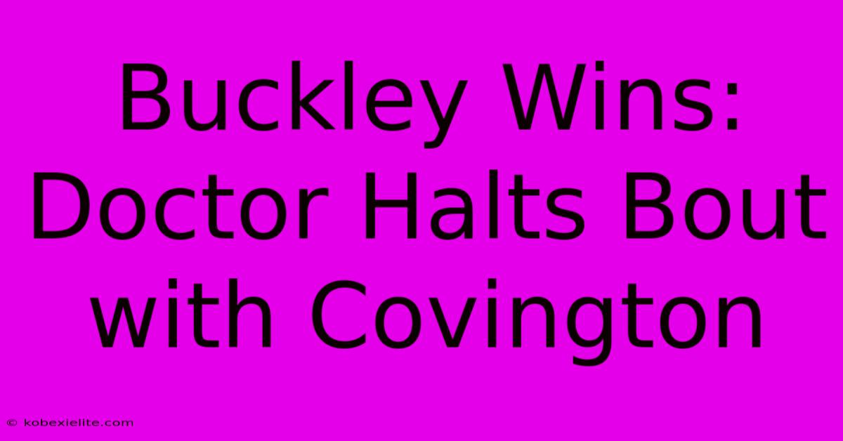 Buckley Wins: Doctor Halts Bout With Covington Buckley Wins: Doctor Halts Bout With Covington