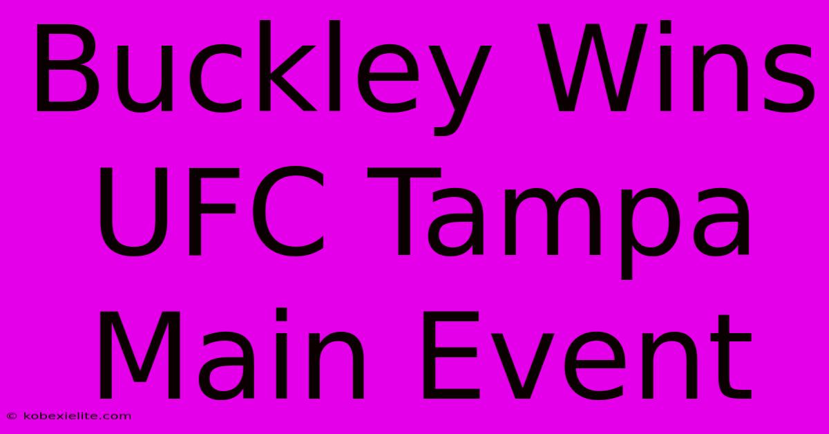 Buckley Wins UFC Tampa Main Event Buckley Wins UFC Tampa Main Event