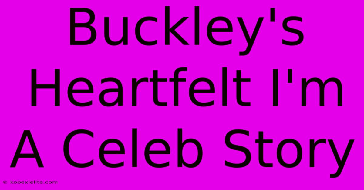 Buckley's Heartfelt I'm A Celeb Story