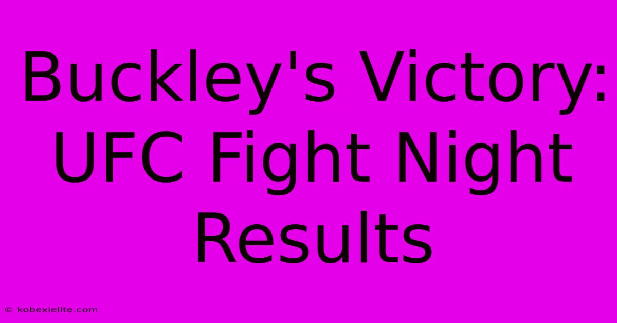 Buckley's Victory: UFC Fight Night Results Buckley's Victory: UFC Fight Night Results