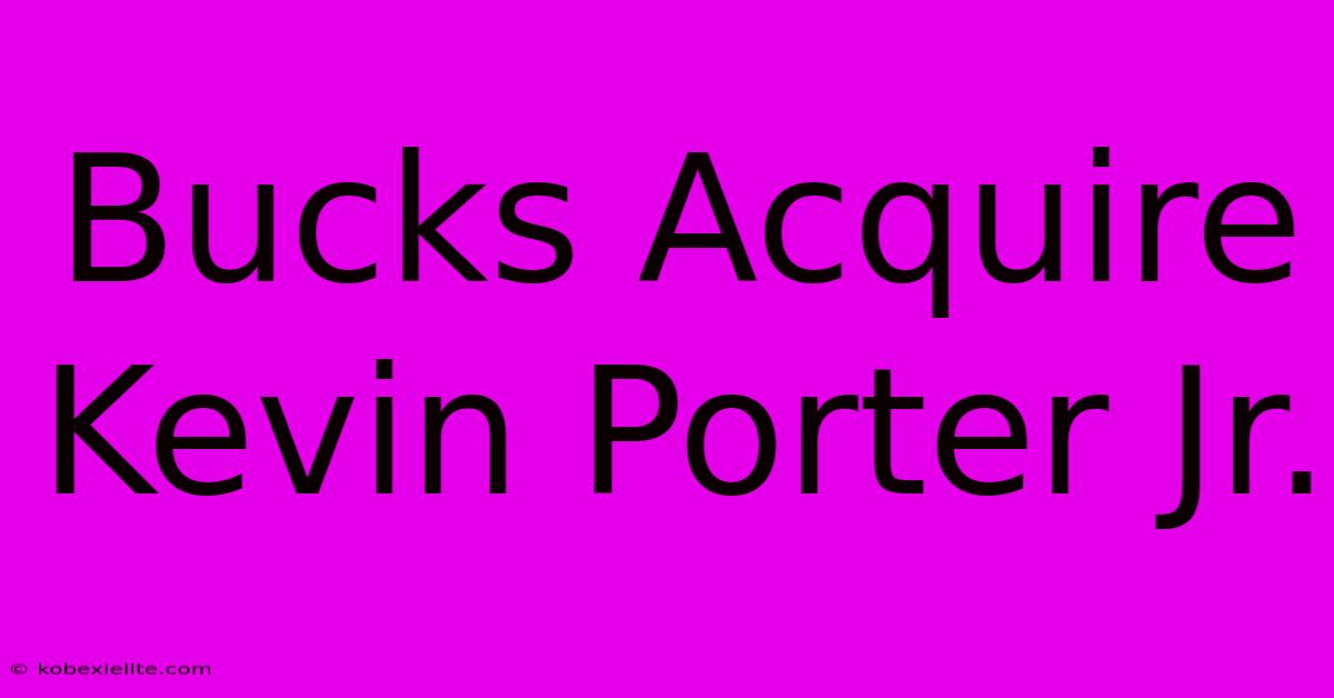 Bucks Acquire Kevin Porter Jr.