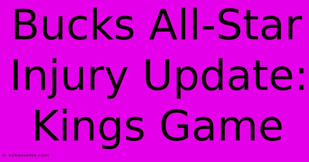 Bucks All-Star Injury Update: Kings Game