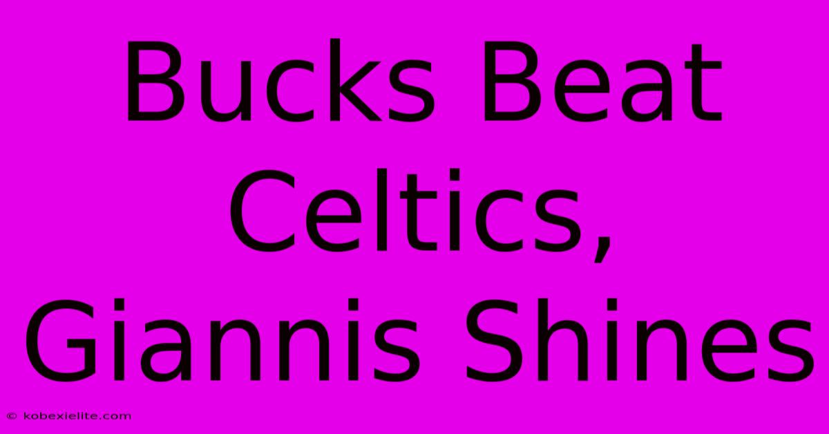 Bucks Beat Celtics, Giannis Shines Bucks Beat Celtics, Giannis Shines