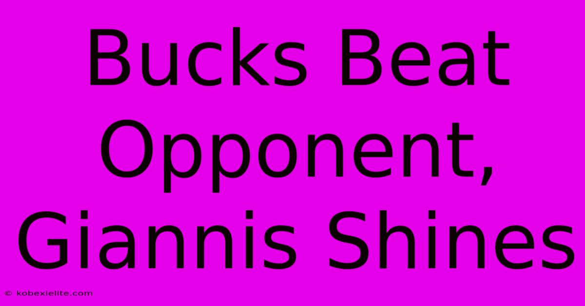 Bucks Beat Opponent, Giannis Shines Bucks Beat Opponent, Giannis Shines