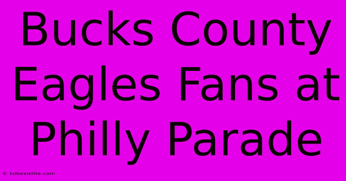 Bucks County Eagles Fans At Philly Parade