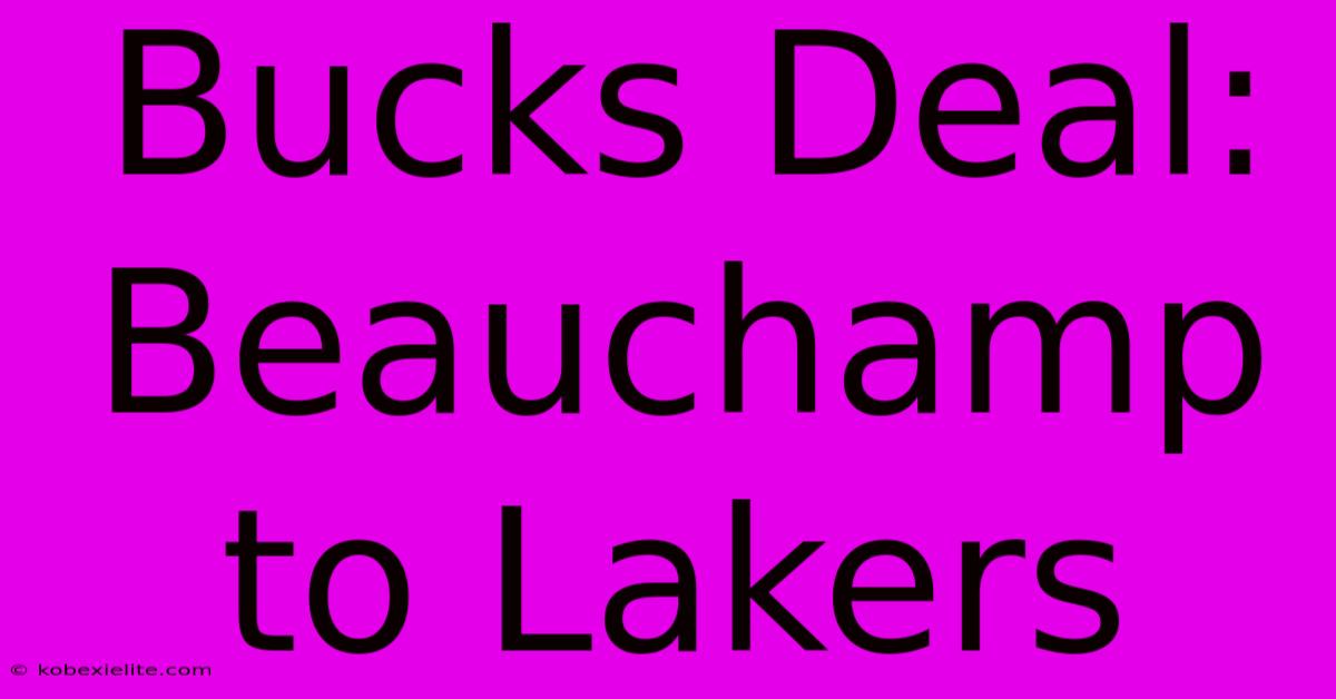 Bucks Deal: Beauchamp To Lakers