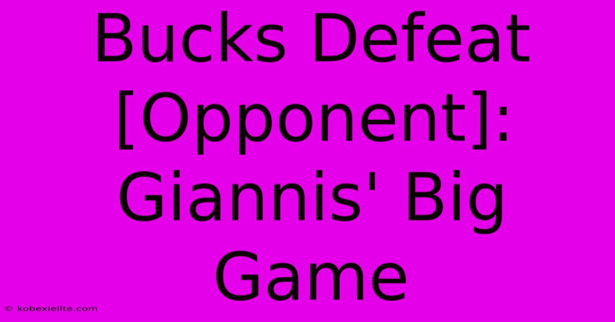 Bucks Defeat [Opponent]: Giannis' Big Game