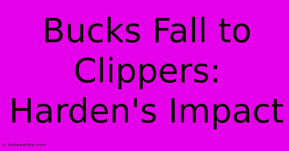 Bucks Fall To Clippers: Harden's Impact