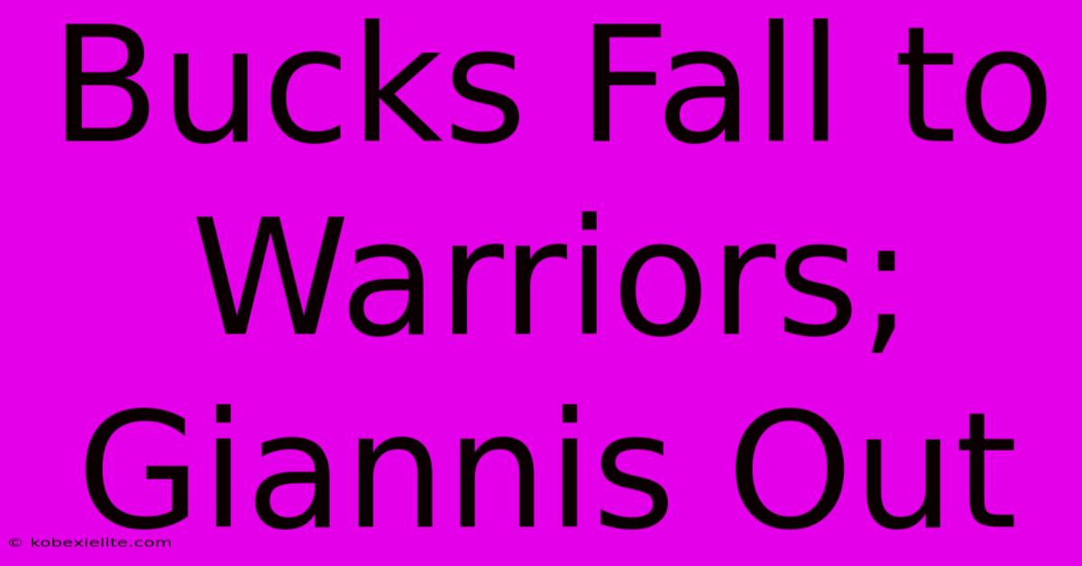 Bucks Fall To Warriors; Giannis Out