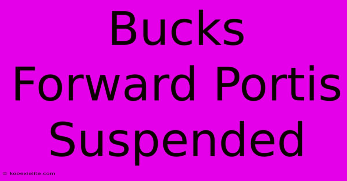 Bucks Forward Portis Suspended