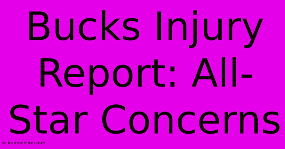 Bucks Injury Report: All-Star Concerns