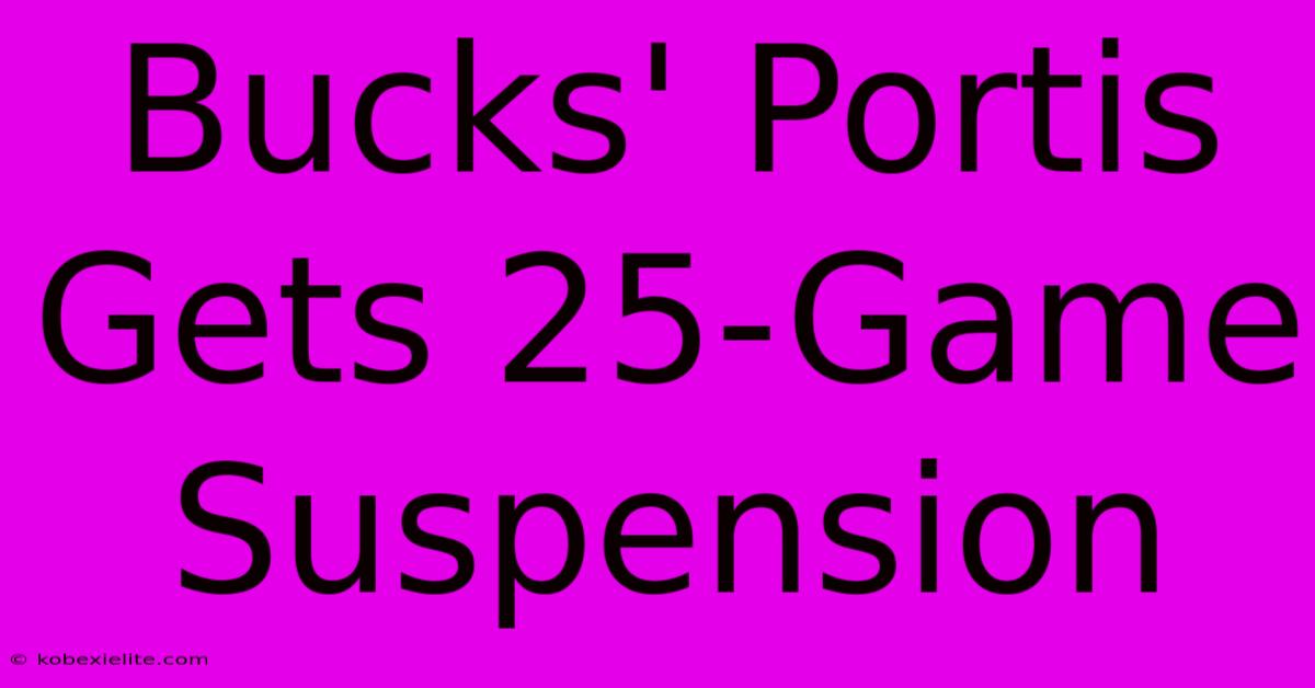 Bucks' Portis Gets 25-Game Suspension