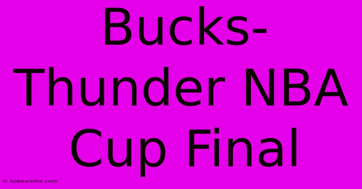 Bucks-Thunder NBA Cup Final Bucks-Thunder NBA Cup Final