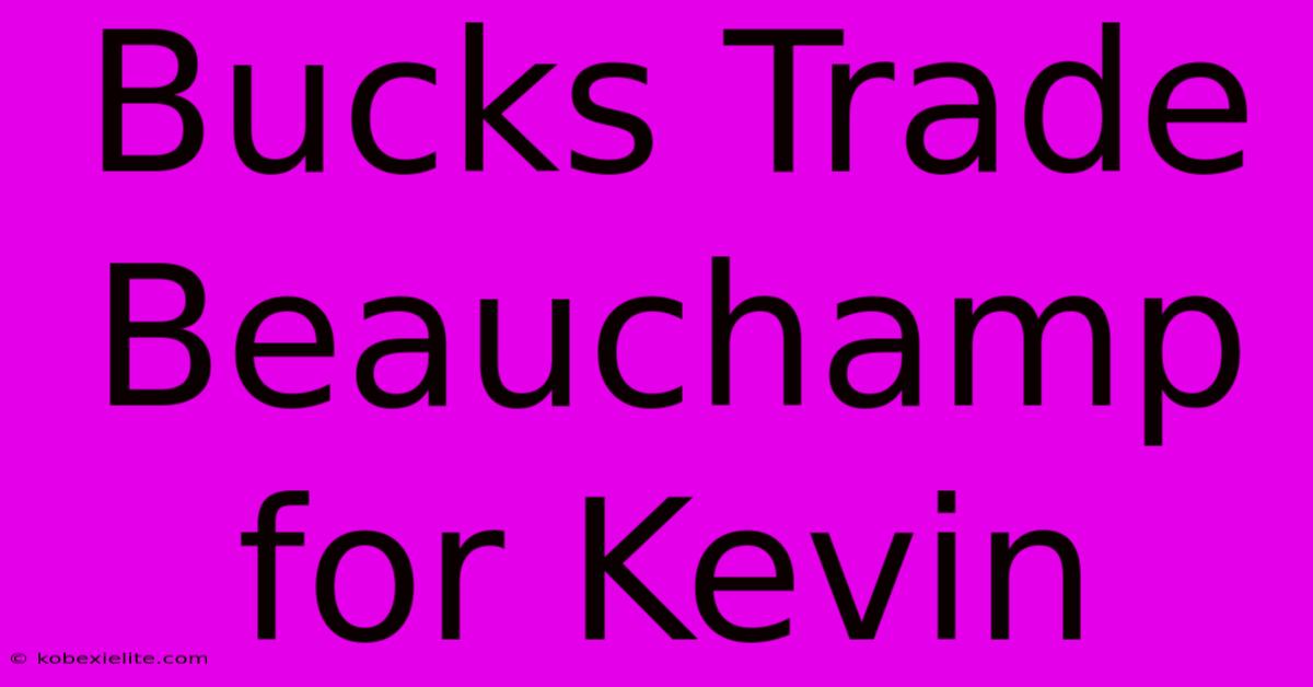 Bucks Trade Beauchamp For Kevin