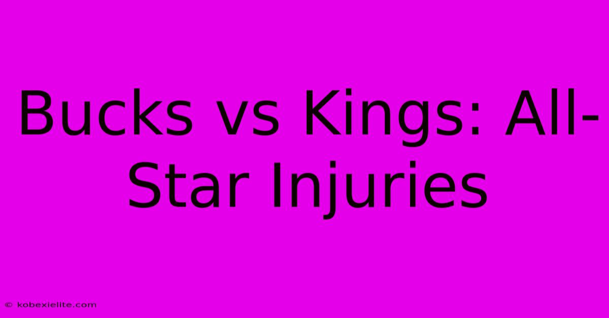 Bucks Vs Kings: All-Star Injuries