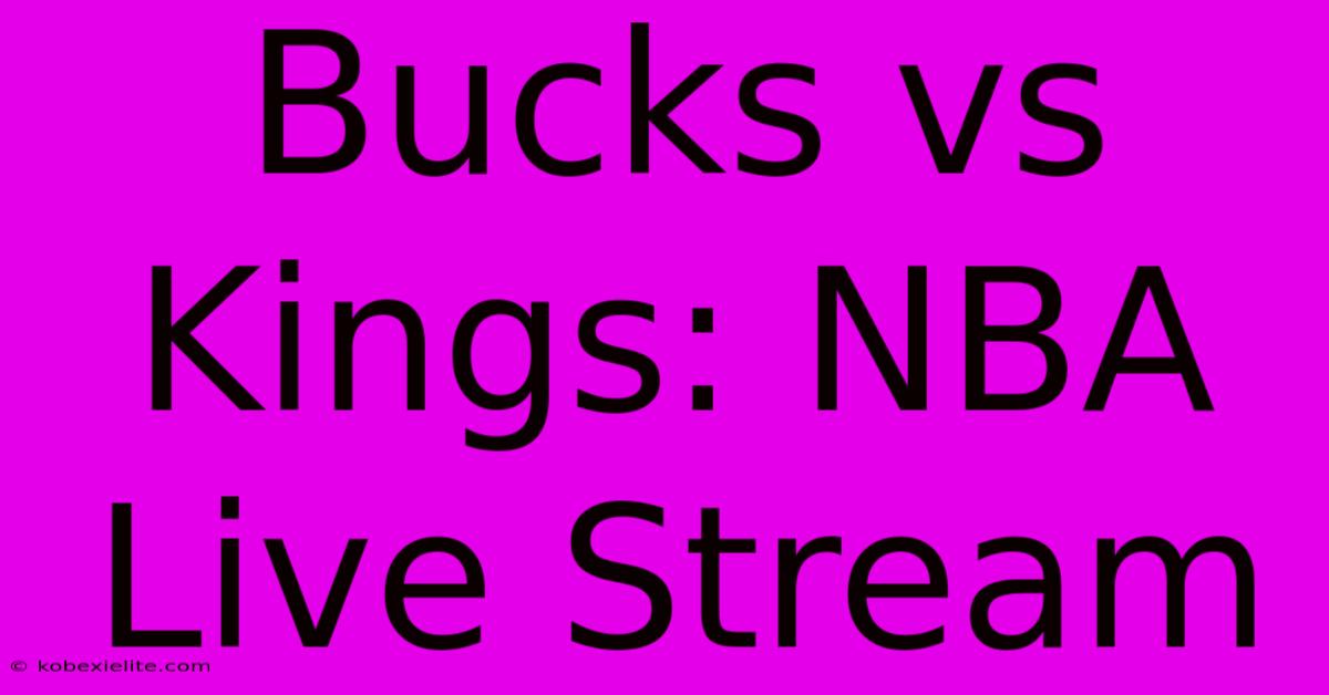 Bucks Vs Kings: NBA Live Stream