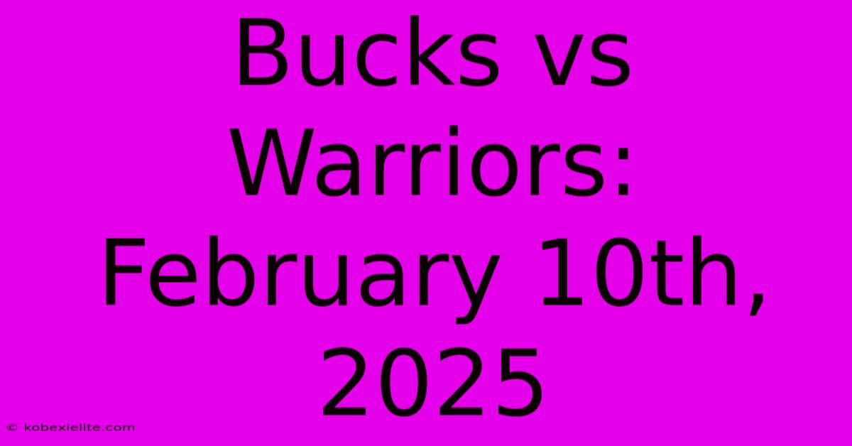 Bucks Vs Warriors: February 10th, 2025