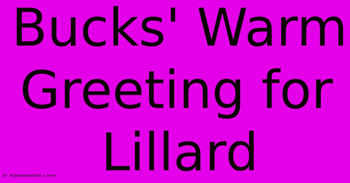 Bucks' Warm Greeting For Lillard