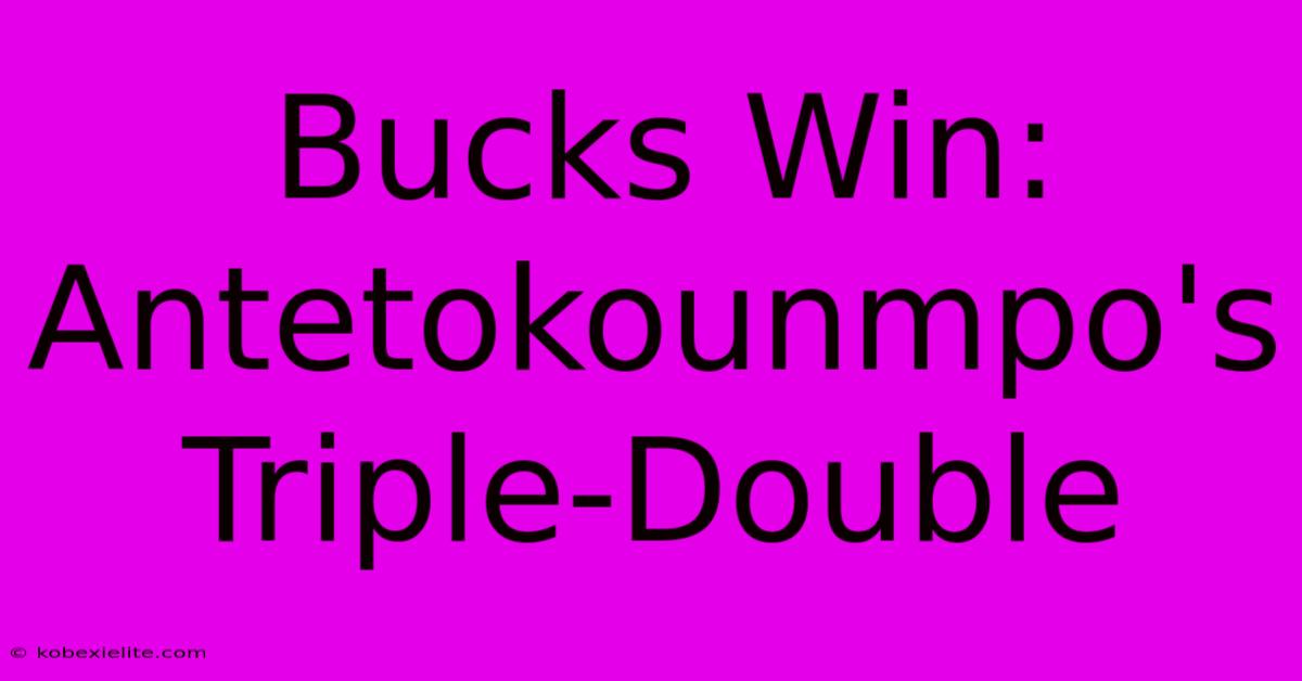 Bucks Win: Antetokounmpo's Triple-Double