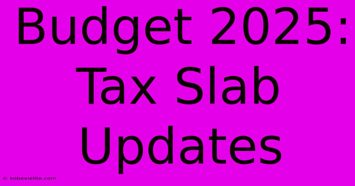 Budget 2025: Tax Slab Updates