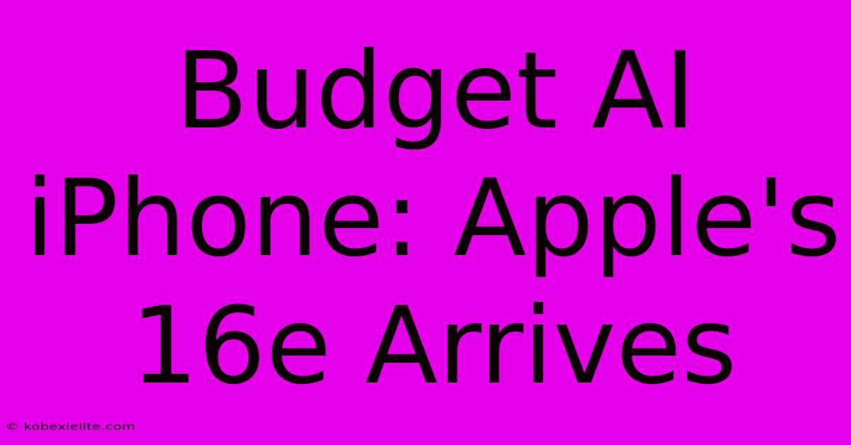 Budget AI IPhone: Apple's 16e Arrives