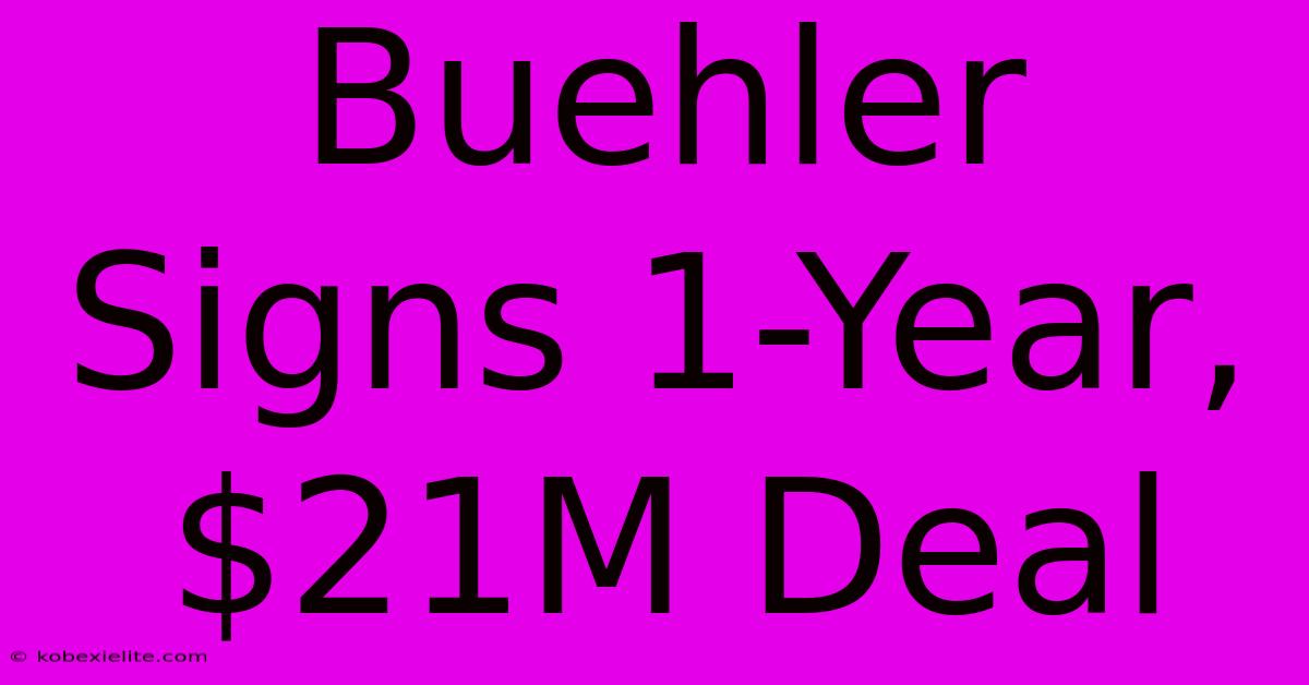 Buehler Signs 1-Year, $21M Deal