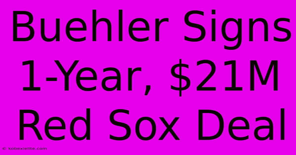 Buehler Signs 1-Year, $21M Red Sox Deal