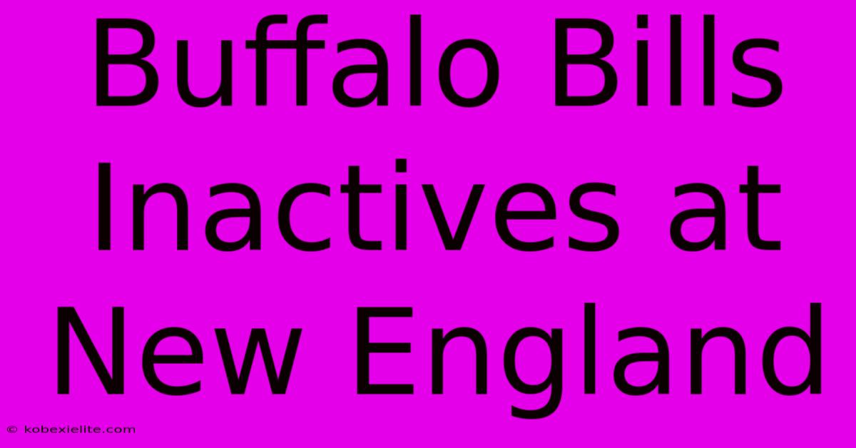 Buffalo Bills Inactives At New England