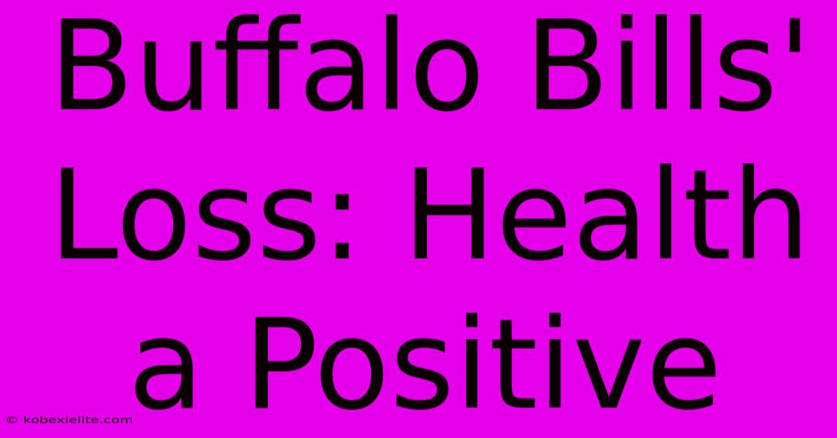 Buffalo Bills' Loss: Health A Positive