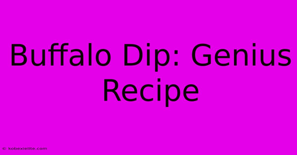 Buffalo Dip: Genius Recipe