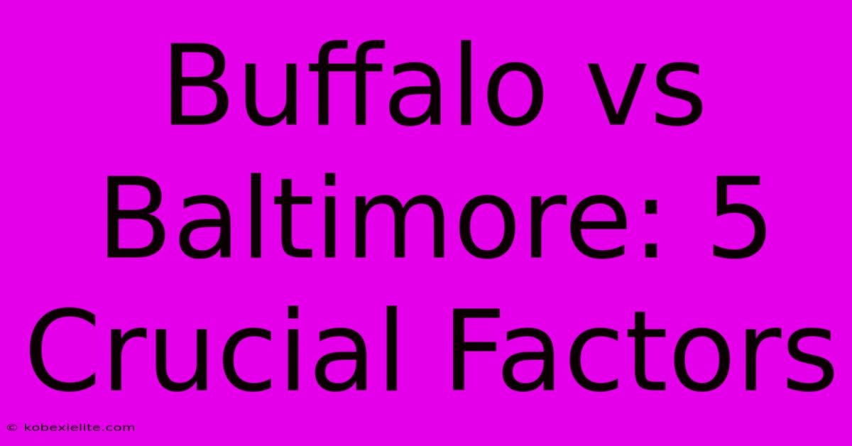 Buffalo Vs Baltimore: 5 Crucial Factors