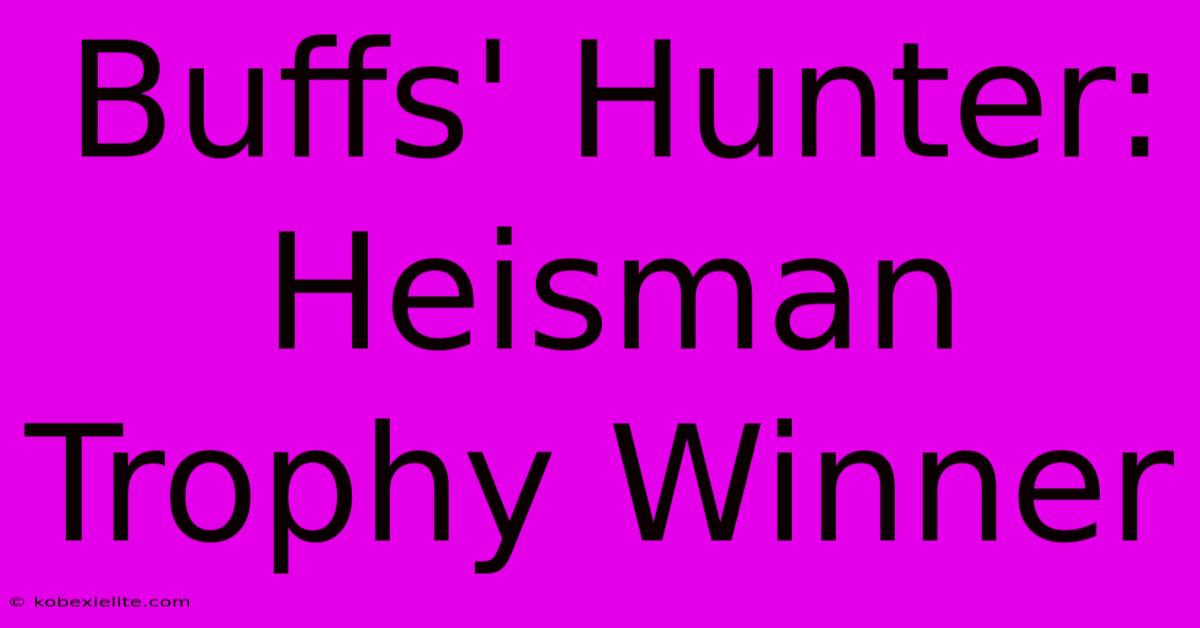 Buffs' Hunter: Heisman Trophy Winner Buffs' Hunter: Heisman Trophy Winner